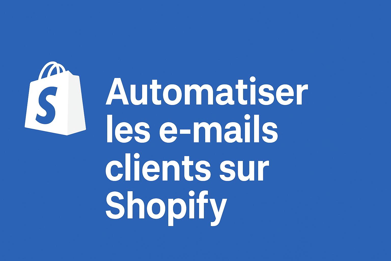 Automatiser les e-mails clients via Shopify